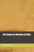 Five Stones for Christians in Crisis