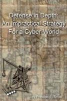 Defense in Depth - An Impractical Strategy for a Cyber World