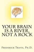 Your Brain Is a River, Not a Rock