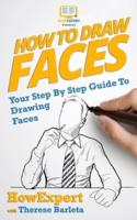 How To Draw Faces - Your Step-By-Step Guide To Drawing Faces