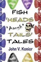 Fish Heads "Aargh" Tails Tales