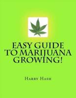 Easy Guide to Marijuana Growing!