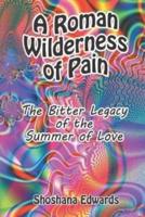 A Roman Wilderness of Pain: The Bitter Legacy of the Summer of Love