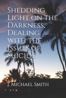 Shedding Light on the Darkness, Dealing With the Issues of Suicide