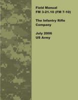 Field Manual FM 3-21.10 (FM 7-10) The Infantry Rifle Company July 2006 US Army