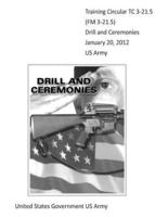 Training Circular TC 3-21.5 (FM 3-21.5) Drill and Ceremonies January 20, 2012 US Army