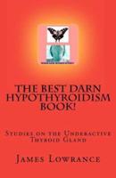 The Best Darn Hypothyroidism Book!