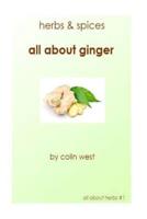 Herbs and Spices - All About Ginger