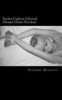 Suenos Cadenas Libertad/ Dreams Chains Freedom