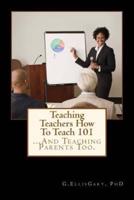Teaching Teachers How To Teach 101: ... And Teaching Parents Too