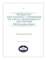 "The Moment of Truth" The Report of the National Commission on Fiscal Responsibility and Reform