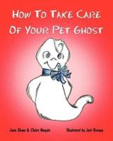How to Take Care of Your Pet Ghost