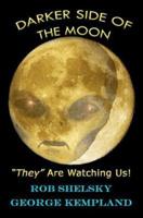DARKER SIDE OF THE MOON "They" Are Watching Us!