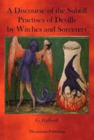 A Discourse of the Subtill Practises of Devills by Witches and Sorcerers