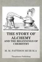 The Story of Alchemy and the Beginnings of Chemistry