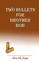 Two Bullets for Brother Bob