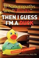 If Naturopaths Are Quacks... Then I Guess I'm a Duck