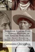 Through Apache Eyes -- Verbal History of the Apache Struggle