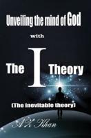 Unveiling the Mind of God With The-I-Theory