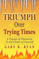 Triumph Over Trying Times