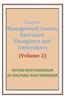 Classic Management Games, Exercises, Energizers and Icebreakers (Volume 2)