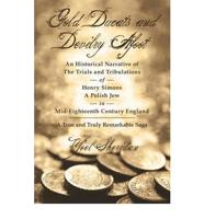 Gold Ducats and Devilry Afoot, an Historical Narrative of the Trials and Tribulations of Henry Simons a Polish Jew in Mid-eighteenth Century England
