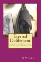 Eternal Defilement: A story of Betrayal, Abuse, and Destruction