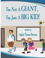 I'm Not a Giant, I'm Just a Big Kid!