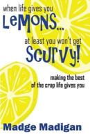 When Life Gives You Lemons... At Least You Won't Get Scurvy!