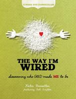 The Way I'm Wired: 6-Week DVD Curriculum