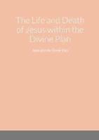 The Life and Death of Jesus Within the Divine Plan