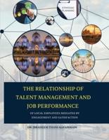 THE RELATIONSHIP OF TALENT MANAGEMENT AND JOB PERFORMANCE OF LOCAL EMPLOYEES MEDIATED BY ENGAGEMENT AND SATISFACTION (Hard Cover)