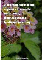 A Scientific and Modern Approach to Amenity Horticulture, Turf Management and Landscape Gardening