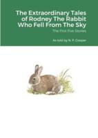 The Extraordinary Tales of Rodney The Rabbit Who Fell From The Sky