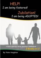 HELP! I Am Being Fostered! Jubilation! I Am Being ADOPTED!