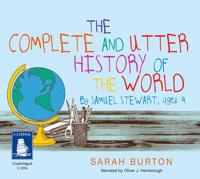 The Complete and Utter History of the World According to Samuel Stewart Aged 9