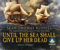 UNTIL THE SEA SHALL GIVE HER UP DEAD