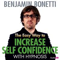 The Easy Way to Increase Self-Confidence With Hypnosis