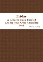 Friday - A Rebecca Black Themed Choose-Your-Own-Adventure Book