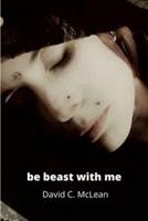 be beast with me, Emma: poems for Emma viii