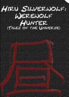 Hiru Silverwolf: Werewolf Hunter (Tales of the Universe)