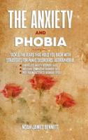 The Anxiety and Phobia: Tackle the Fears that hold you back with Strategies for Panic Disorders, Agoraphobia, Generalized Anxiety Disorder (GAD) Obsessive-Compulsive Disorder (OCD) Post-Traumatic Stress Disorder (PTSD)