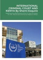 INTERNATIONAL CRIMINAL COURT AND KENYA: : exploring the effectiveness of the ICC and Its Impact On The   Rule of Law and Human Rights in Kenya.