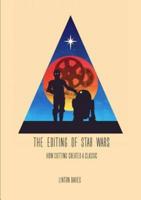 The Editing of Star Wars: How Cutting Created a Classic