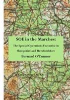 SOE in the Marches: The Special Operations Executive in  Shropshire and Herefordshire