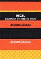 Hegel on Idealism, Knowledge & Reality