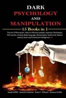 Dark psychology and Manipulation: 15 Books in 1 The Art of Persuasion, How to influence people, Hypnosis Techniques, NLP secrets, Analyze Body language, Manipulation Subliminal, Rewire anxious brain and Emotional Intelligence 2.0