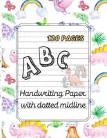 ABC Handwriting paper with dotted midline.: large print 8.5"x11 120 pages  Dinosaurs Theme