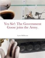 Yes Sir!: The Government Goose joins the Army.