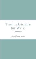 Taschenbüchlein für Weise: Denksprüche